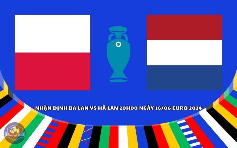Nhận định Ba Lan vs Hà Lan