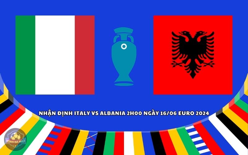 Nhận định Italy vs Albania
