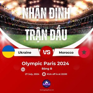 Nhận định Ukraine vs Morocco - Olympic Paris 2024