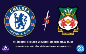 Nhận định Chelsea vs Wrexham