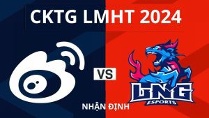 Nhận định LNG vs WBG Tứ Kết CKTG 2024